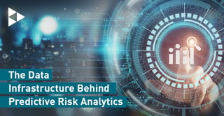 The Data Infrastructure Behind Predictive Risk Analytics